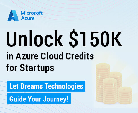 Unlock $150K in Azure Cloud Credits for Startups – Let Dreams Technologies Guide Your Journey!
